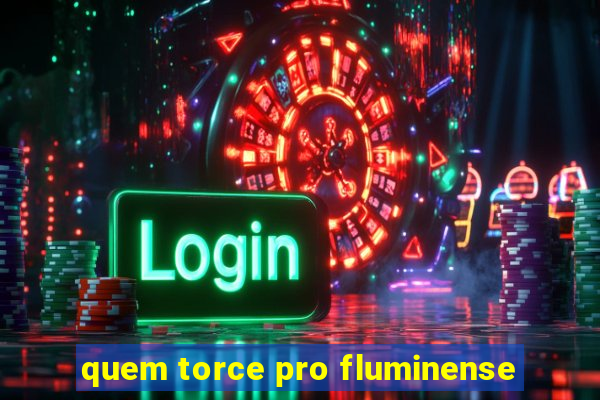 quem torce pro fluminense